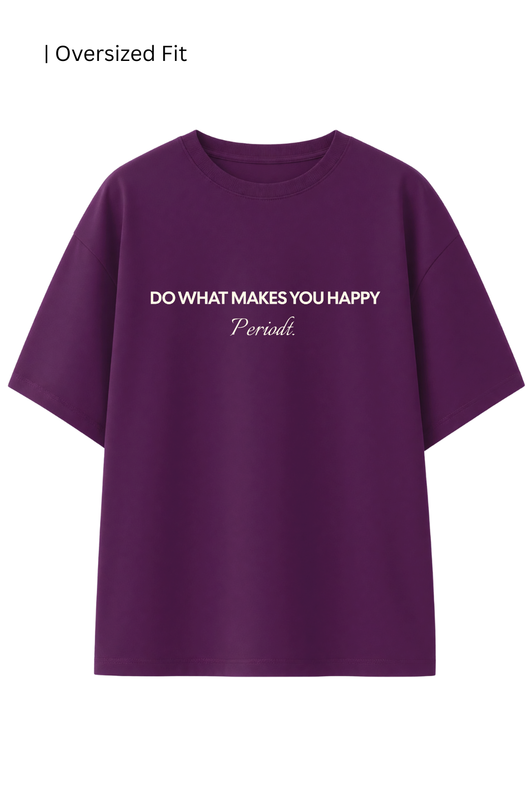 Cotton Oversized Tshirt - DO WHAT MAKES YOU HAPPY