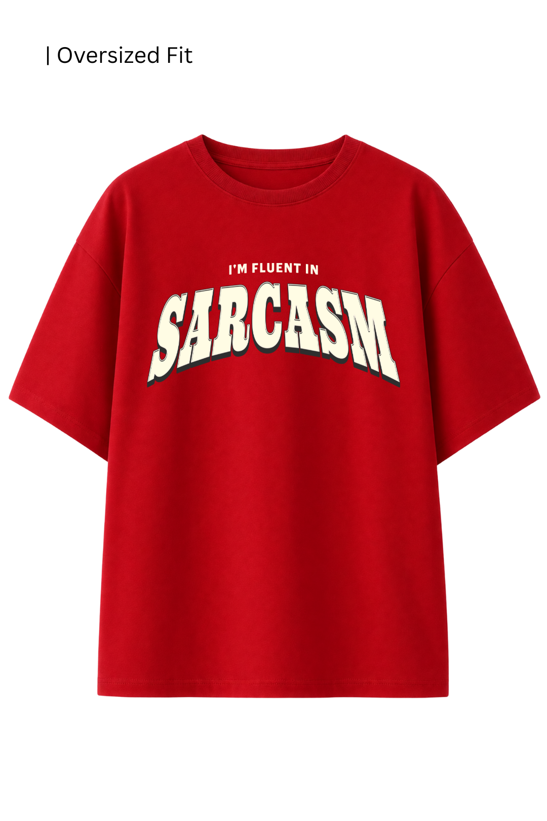 Cotton Oversized Tshirt - IM FLUENT IN SARCASM